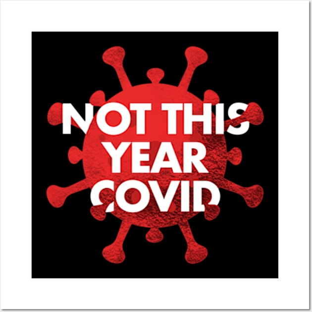 NOT THIS YEAR COVID Wall Art by SAN ART STUDIO 